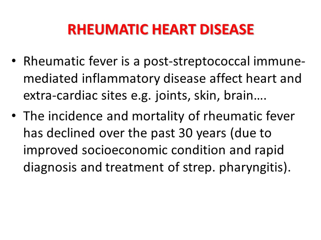 RHEUMATIC HEART DISEASE Rheumatic fever is a post-streptococcal immune-mediated inflammatory disease affect heart and
